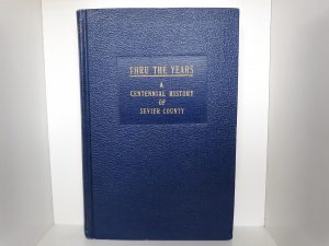 Thru the Years: A Centennial History of Sevier County (1947) ~ Compiled and Edited by Irvin L. Warnock