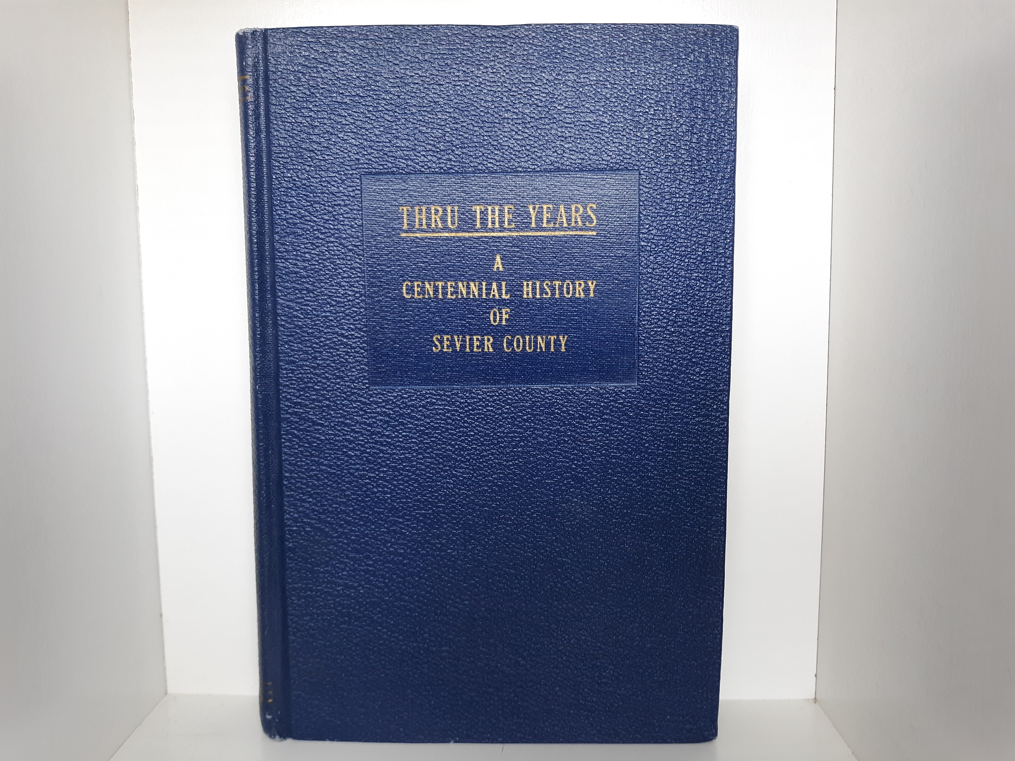 Thru the Years: A Centennial History of Sevier County (1947) ~ Compiled and Edited by Irvin L. Warnock