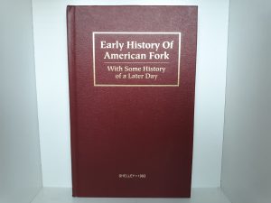 Early History of American Fork: With Some History of a Later Day (1993) ~ by George F. Shelley