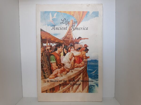 Life in Ancient America: A Study of the Book of Mormon (1964) ~ by Leland H. Monson