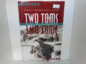 Two Toms: Lessons from a Shoshone Doctor (2011) ~ by Thomas H. Johnson, and Helen S. Johnson