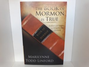 The Book of Mormon is True: Evidences and Insights to Strengthen Your Testimony (New) (2015) ~ by Marilynne Todd Linford