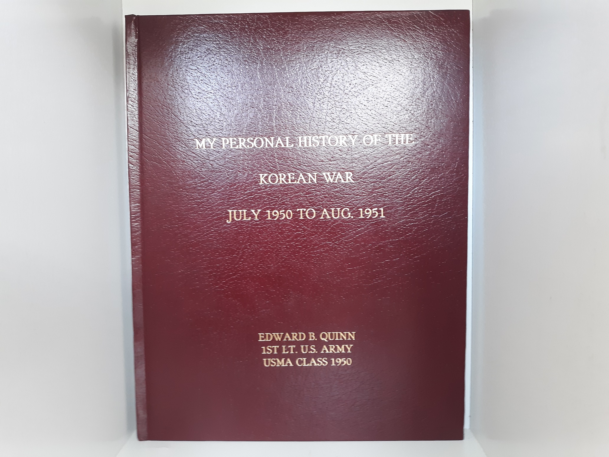 My Personal History of the Korean Ward: July 1950 to Aug. 1951 ~ by Edward B. Quinn, 1st Lt. U.S. Army, USMA Class 1950