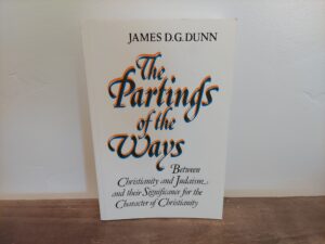 1991 ~ James D.G. Dunn ~ The Partings of the Ways ~ Between Christianity and Judaism and their Significance for the Character of Christianity