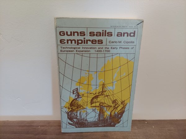 Carlo M. Cipolla ~ Guns, Sails and Empires ~ Technological Innovation and the Early Phases of European Expansion 1400-1700