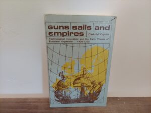 Carlo M. Cipolla ~ Guns, Sails and Empires ~ Technological Innovation and the Early Phases of European Expansion 1400-1700