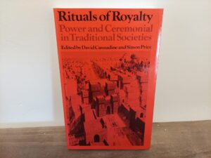 1992 ~ David Cannadine and Simon Price ~ Rituals of Royalty ~ Power and Ceremonial in Traditional Societies