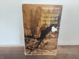 1966 ~ George Adam Smith ~ The Historical Geography of the Holy Land