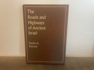 1991 ~ The Roads and Highways of Ancient Israel ~ David A. Dorsey