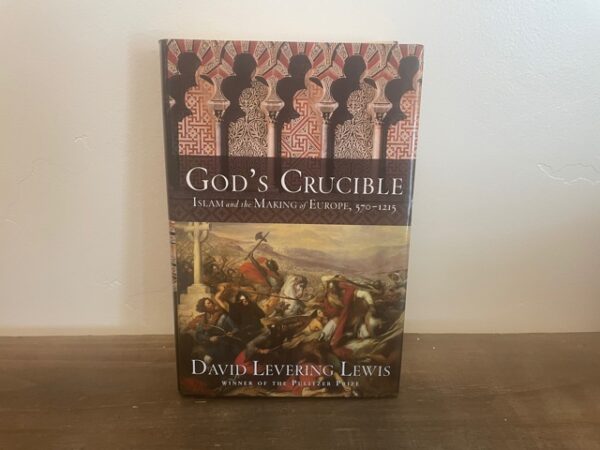 2008 ~ God's Crucible ~ Islam and the Making of Europe, 570-1215 ~ David Levering Lewis