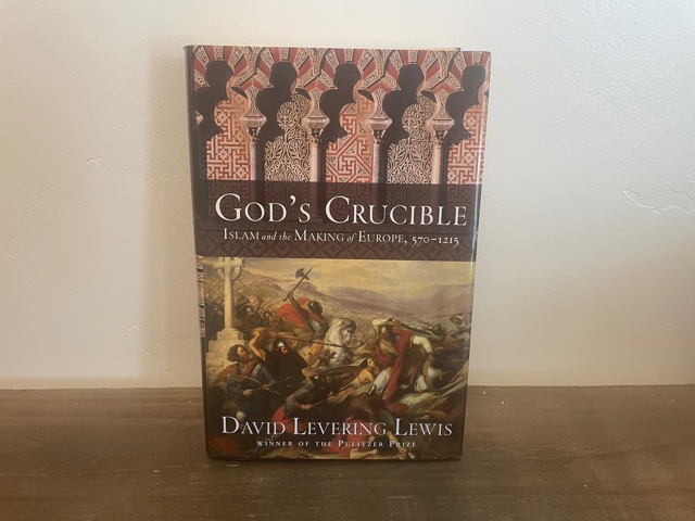 2008 ~ God’s Crucible ~ Islam and the Making of Europe, 570-1215 ~ David Levering Lewis