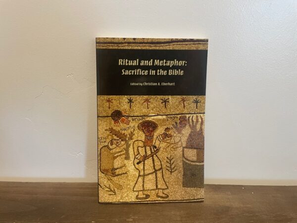 2011 ~ Christian A. Eberhart ~ Ritual and Metaphor: Sacrifice in the Bible