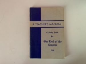 1958- A Teacher’s Manual a study guild for Our Lord of the Gospel