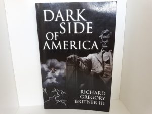 Dark Side of America (2006) ~ by Richard Gregory Britner III
