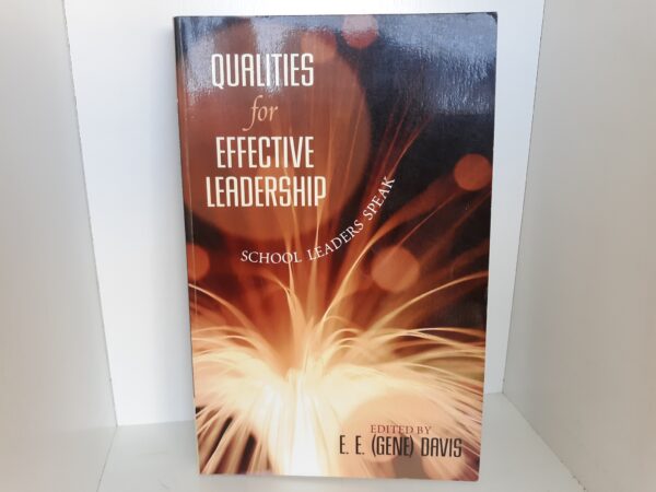 Qualities for Effective Leadership: School Leaders Speak (2006) ~ by E. E. (Gene) Davis