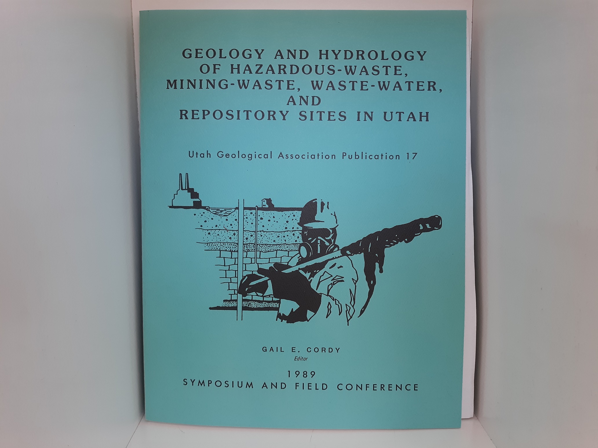 Geology and Hydrology of Hazardous-Waste, Mining-Waste, Waste-Water, and Repository Sites in Utah: Utah Geological Association Publication 17 (1989) ~ Edited by Gail E. Cordy