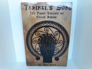 Tarinel’s Song: The First Volume of Chaos Rising (Signed and Inscribed) (2012) ~ by Ron Glick