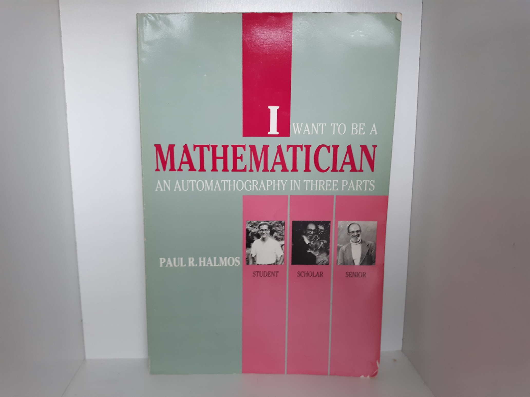I Want to be a Mathematician: An Automathography in Three Parts (1985) ~ by Paul R. Halmos
