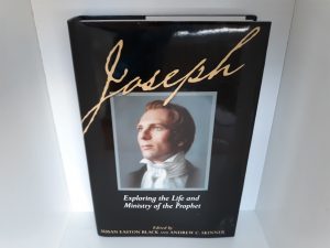 Joseph: Exploring the Life and Ministry of the Prophet (2005) ~ Edited by Susan Easton Black, and Andrew C. Skinner
