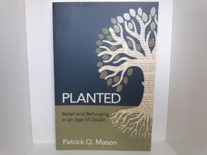 Planted: Belief and Belonging in an Age of Doubt (2015) ~ by Patrick Q. Mason