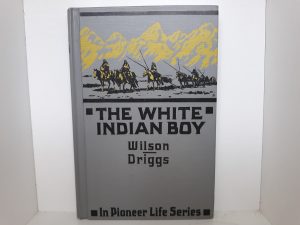 The White Indian Boy (1947) ~ by E. N. Wilson, and Howard R. Driggs