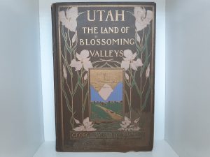 Utah: The Land of Blossoming Valleys (1922) ~ by George Wharton James