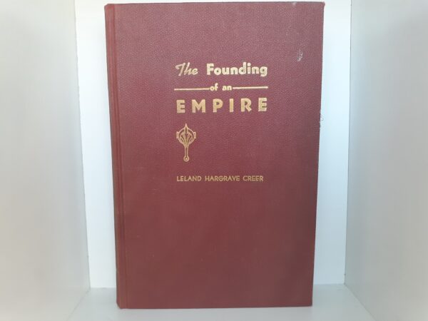 1947 --- The Founding of an Empire, the Exploration & Colonization of Utah, 1776-1856 --- Leland Hargrave Creer --- Hardbound