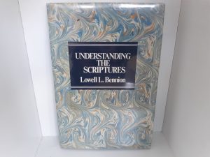 Understanding the Scriptures (Signed) (1981) ~ by Lowell L. Bennion