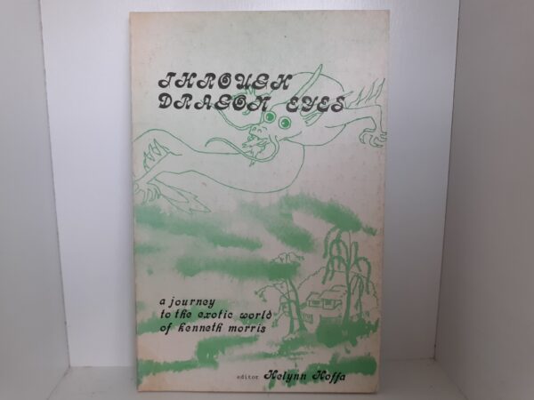 Through Dragon Eyes: A Journey to the Exotic World of Kenneth Morris (Signed and Inscribed) (1980) ~ Edited by Helynn Hoffa