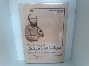 The Arizona of Joseph Pratt Allyn: Letters from a Pioneer Judge (1974) ~ by John Nicolson
