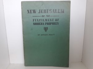New Jerusalem or the Fulfilment of Modern Prophecy (Reprint) (1945) ~ by Orson Pratt