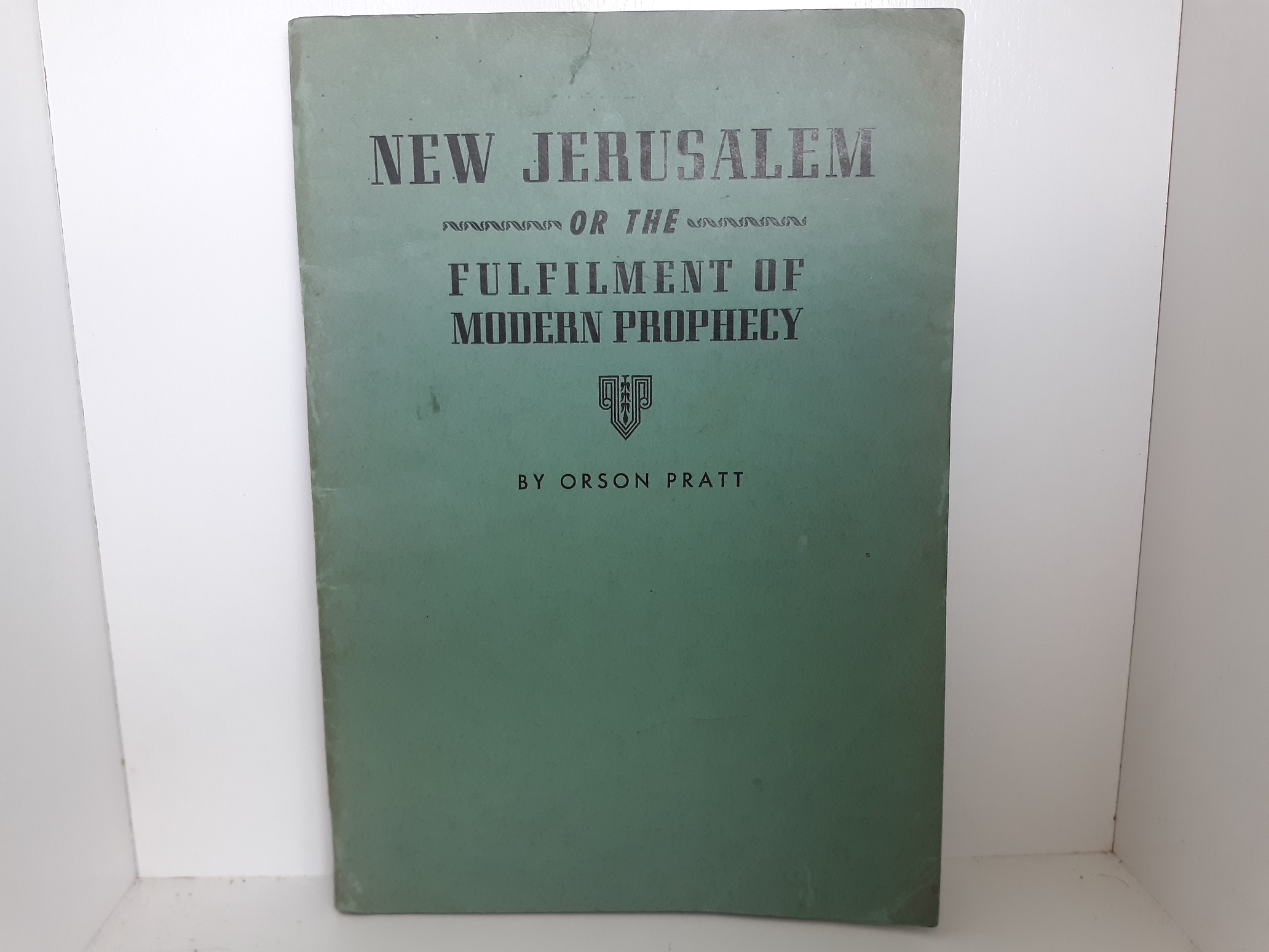 New Jerusalem or the Fulfilment of Modern Prophecy (Reprint) (1945) ~ by Orson Pratt