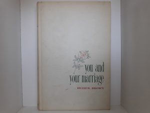 You and Your Marriage (Signed) (1960) ~ by Hugh B. Brown