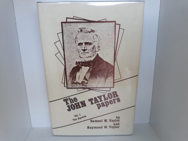 The John Taylor Papers: Vol. 1: The Apostle (1984) ~ by Samuel W. Taylor, and Raymond W. Taylor