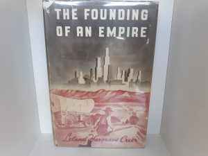 The Founding of an Empire: the Exploration and Colonization of Utah, 1776-1856 (1947) ~ by Leland Hargrave Creer