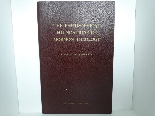 The Philosophical Foundations of Mormon Theology (1959) ~ by Sterling M. McMurrin