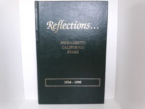 Reflections…Sacramento California Stake: 1934 – 1995 (1996) ~ Compiled and Edited by Norma B. Ricketts