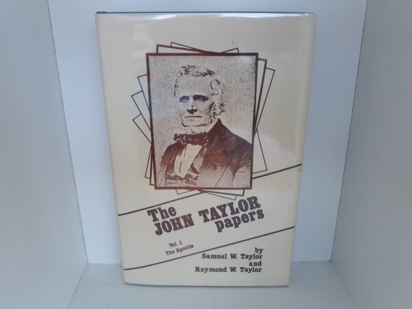 The John Taylor Papers: Vol. 1, 1836-1877: The Apostle (Signed and Inscribed) (1984) ~ by Samuel W. Taylor, and Raymond W. Taylor