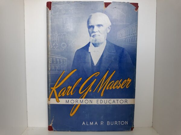 Karl G. Maeser: Mormon Educator (1953) ~ by Alma P. Burton