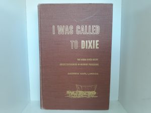I Was Called to Dixie: The Virgin River Basin: Unique Experiences in Mormon Pioneering (Signed) (1961) ~ by Andrew Karl Larson