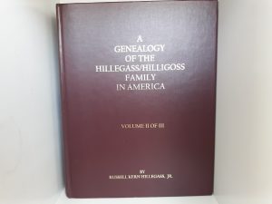A Genealogy of the Hillegass/Hilligoss Family in America: Vol. 2 (2002) ~ by Russell Kern Hillegass, Jr.