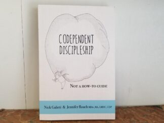 Codependent Discipleship -- Nick Galieti & Jennifer Roach -- Softbound
