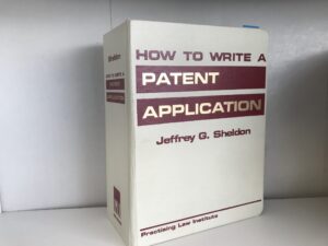 2005 ~ How to Write a Patent Application ~ Jeffrey G. Sheldon