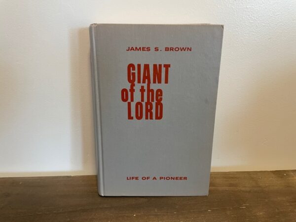1960 ~ Giant of the Lord - Life of Pioneer ~ James S. Brown