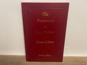 1998 ~ The Atonement & Resurrection of Jesus Christ ~ Leland S. Thomas
