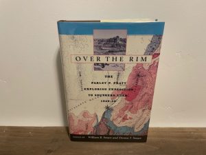 1999 ~ Over the Rim ~ The Parley P. Pratt Exploring Expedition to Southern Utah, 1849-50