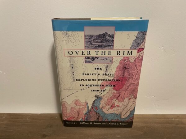 1999 ~ Over the Rim ~ The Parley P. Pratt Exploring Expedition to Southern Utah, 1849-50