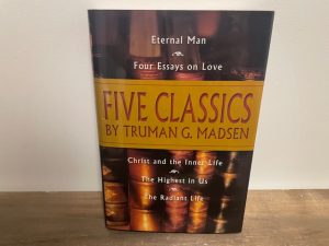 2001 ~ Five Classics ~ Eternal Man / Four Essays on Love / Christ and the Inner Life / Highest In Us / Radiant Life / Truman G. Madsen