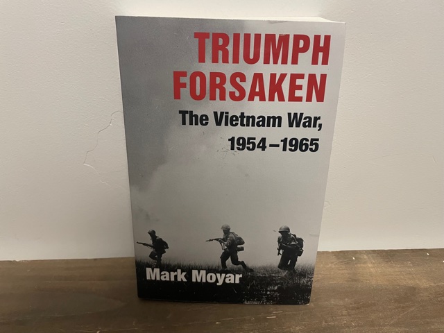 2006 ~ Triumph Forsaken The Vietnam War, 1954-1965 ~ Mark Moyar