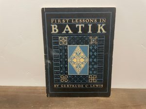 1921 ~ Gertrude Clayton Lewis ~ First Lessons in Batik
